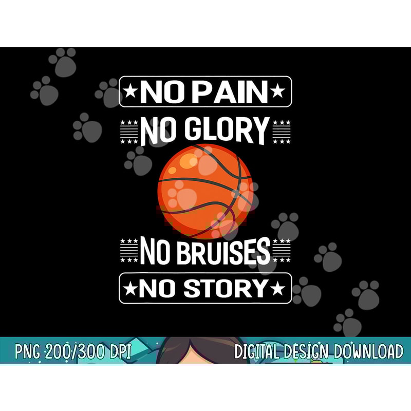 No Pain No Glory No Bruises No Story Sports Lover Basketball png, sublimation copy.jpg