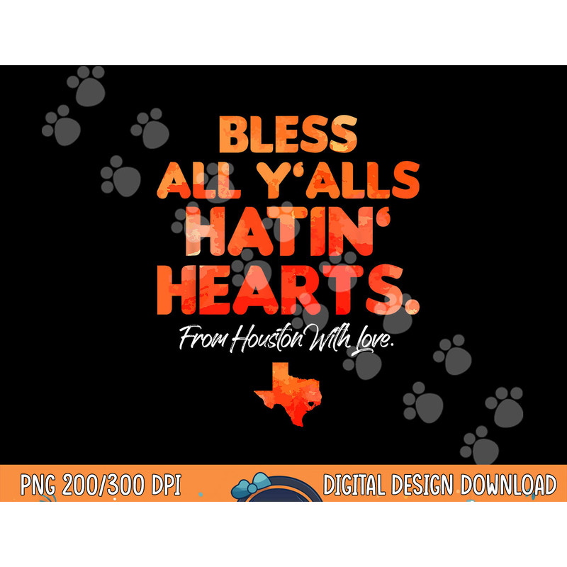 Bless All Y alls Hatin Hearts Houston With Love png, sublimation copy.jpg