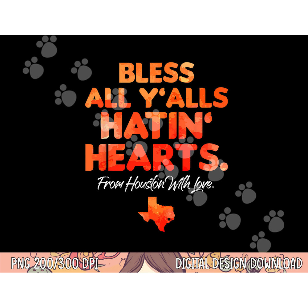 Bless All Y alls Hatin Hearts Houston With Love png, sublimation copy.jpg