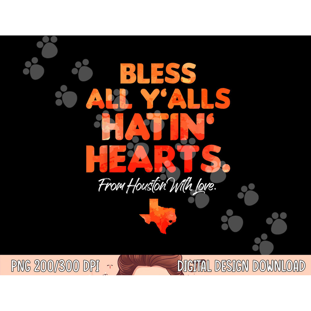 Bless All Y alls Hatin Hearts Houston With Love png, sublimation copy.jpg