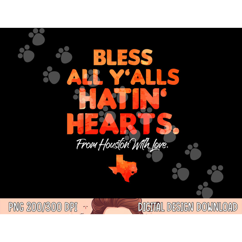 Bless All Y alls Hatin Hearts Houston With Love png, sublimation copy.jpg