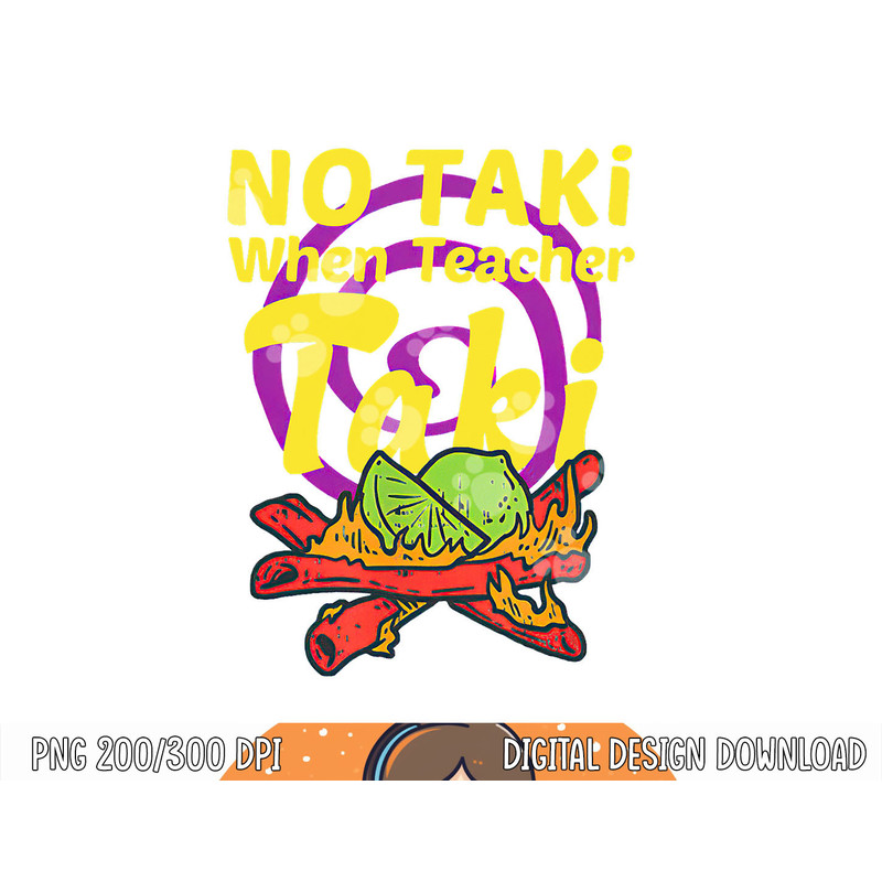 No Taki When Teacher Taki Cute Education Classroom Student png, sublimation copy.jpg