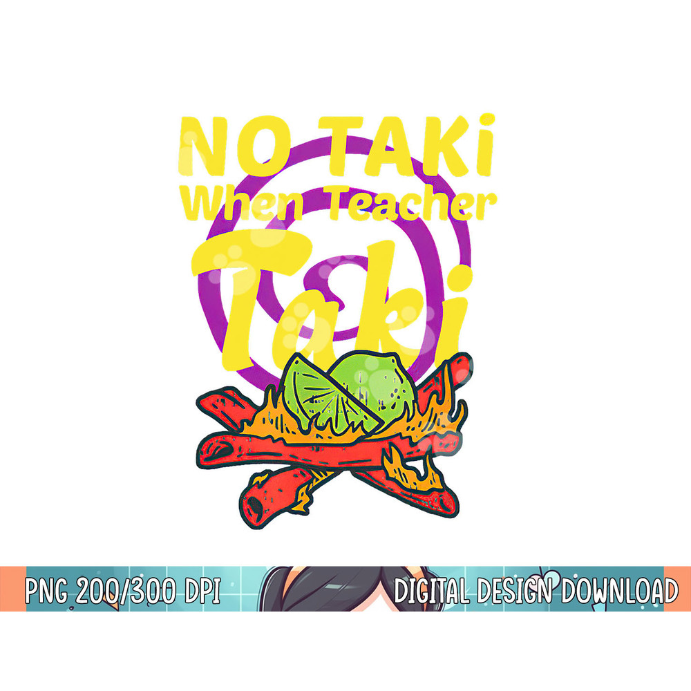 No Taki When Teacher Taki Cute Education Classroom Student png, sublimation.jpg