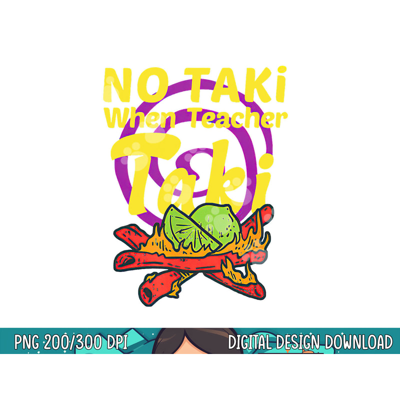 No Taki When Teacher Taki Cute Education Classroom Student png, sublimation copy.jpg