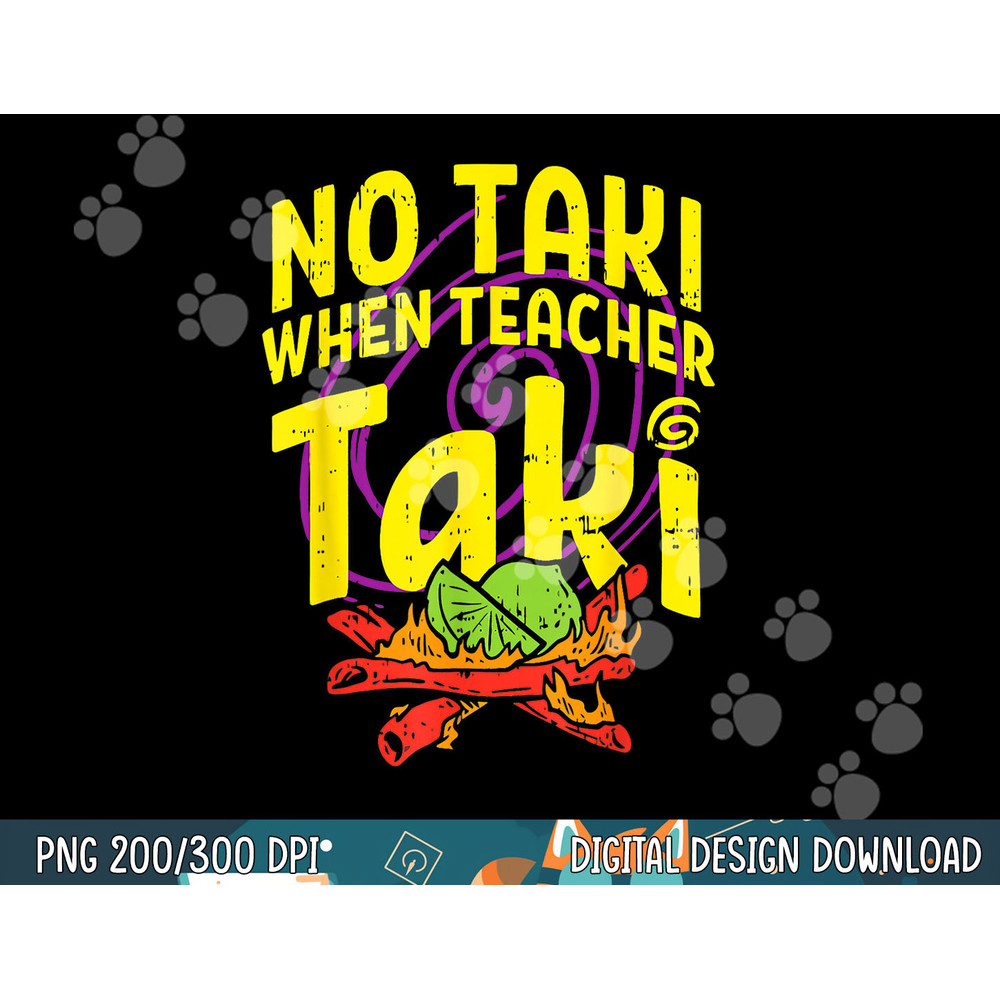 No Taki When Teacher Taki Funny Teacher Funny png, sublimation copy.jpg