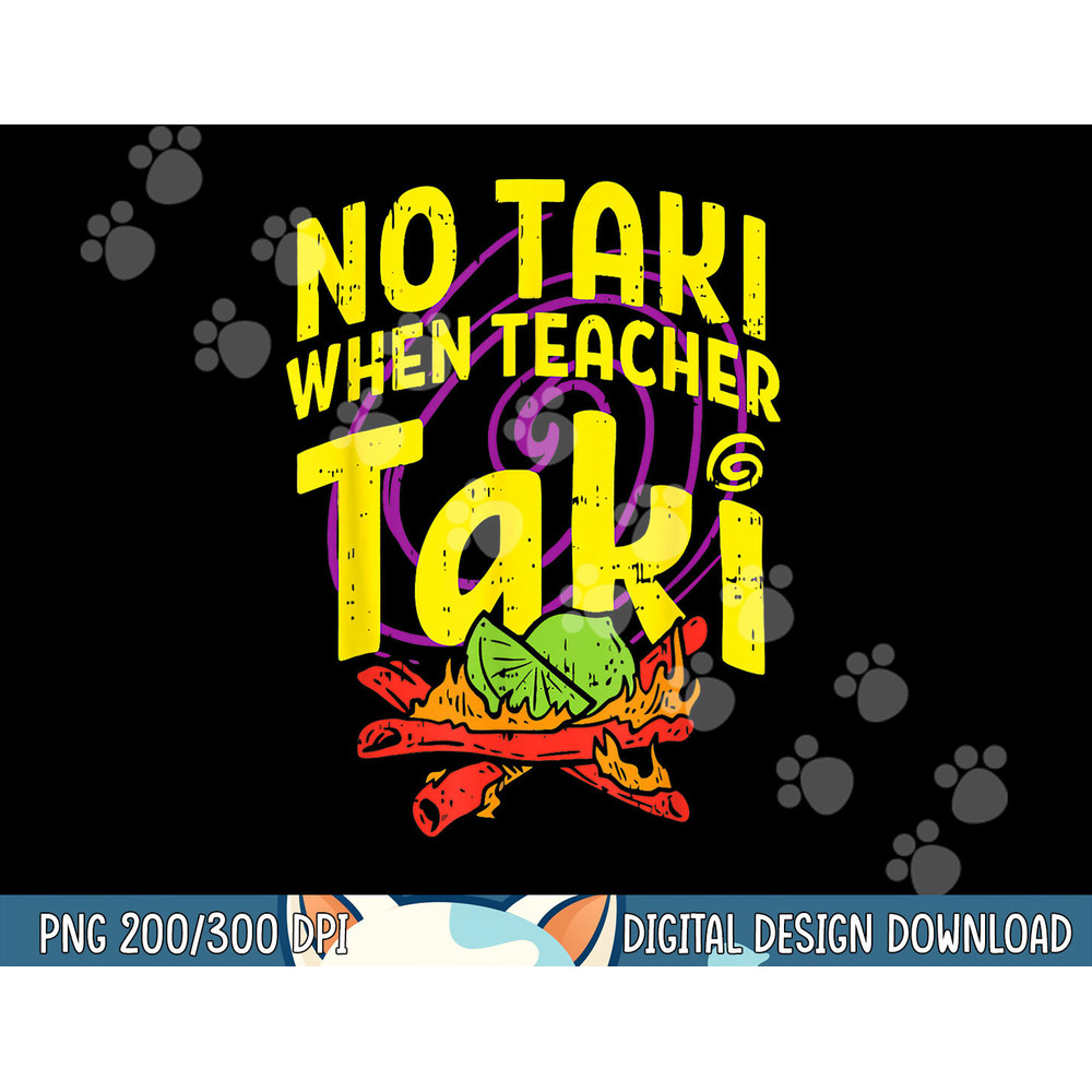 No Taki When Teacher Taki Funny Teacher Funny png, sublimation copy.jpg