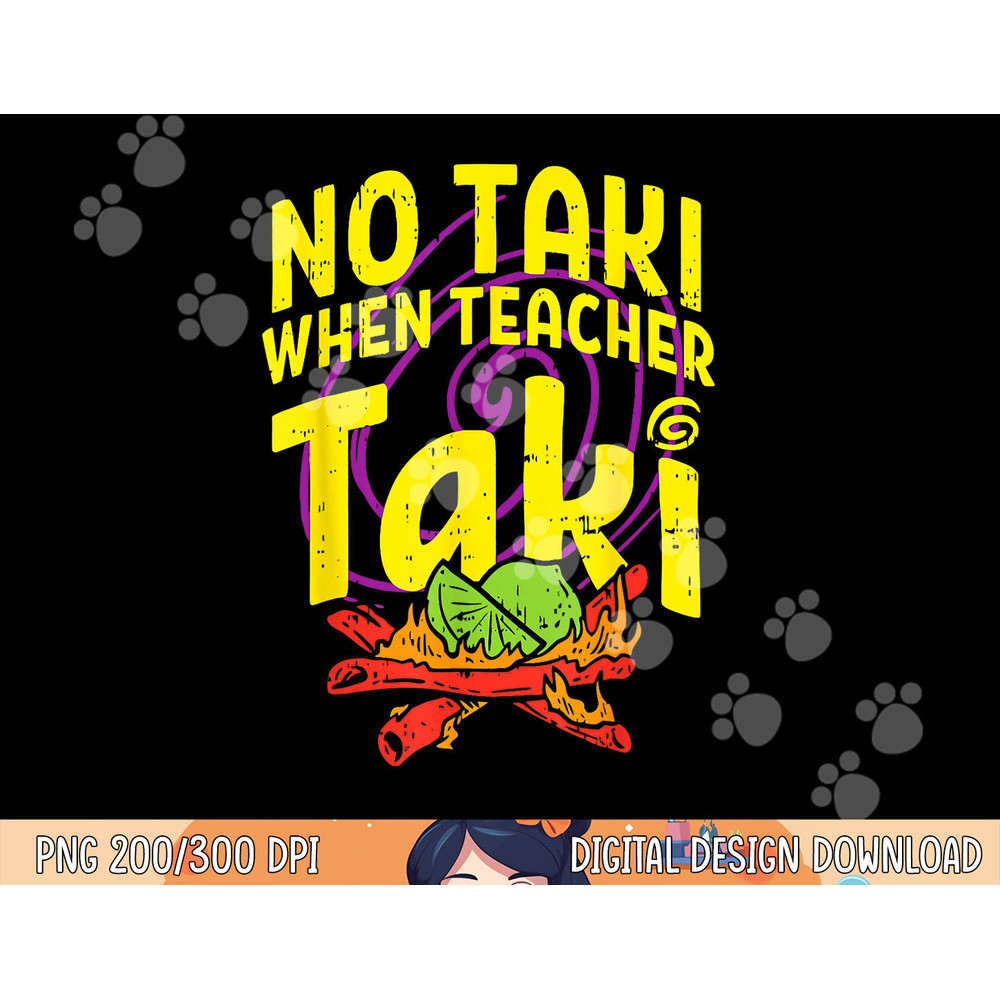 No Taki When Teacher Taki Funny Teacher Funny png, sublimation copy.jpg