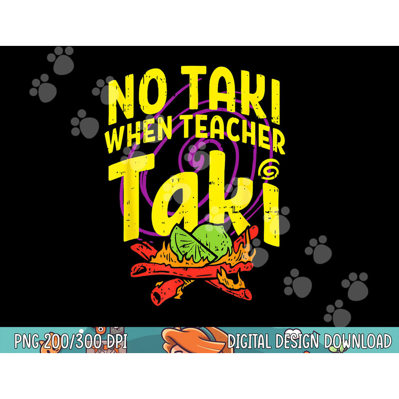 No Taki When Teacher Taki Funny Teacher Funny png, sublimation copy.jpg