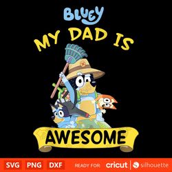 Bluey My Dad Is Awesome Dad, Bluey Familly Svg, Bluey Cartoon Svg, Cricut, Silhouette Vector