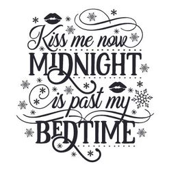 kiss me now, midnight is past my bedtime the zip file contains: svg file transparent png eps dxf