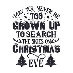 may you never be too grown up to search the skies on christmas eve craft design