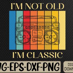 i'm not old i'm classic 80s 90s stereo graphic retro vintage svg, eps, png, dxf, digital download