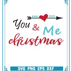 you and me christmas svg, heart love svg, merry christmas svg