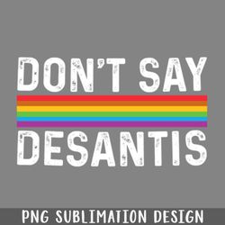 dont say desantis florida say gay lgbtq pride anti desantis png download