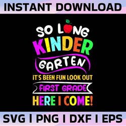 so long pre-k it's been fun look out kindergarten here i come svg, back to school svg, kindergarten svg, first grade, s