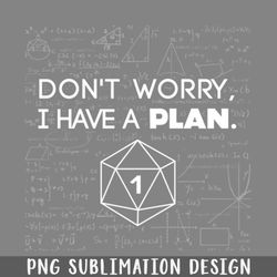 dont worry i have a plan critical fail funny dungeons and dragons dnd d20 lover png download