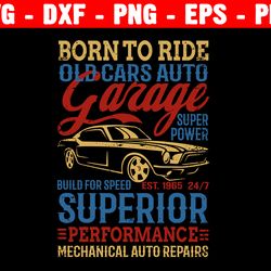 born to ride old gars auto garage super power svg, bike lover svg, born to ride svg, motorcycle svg