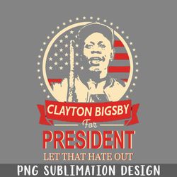 clayton bigsby for president dave chappelle hot design png download