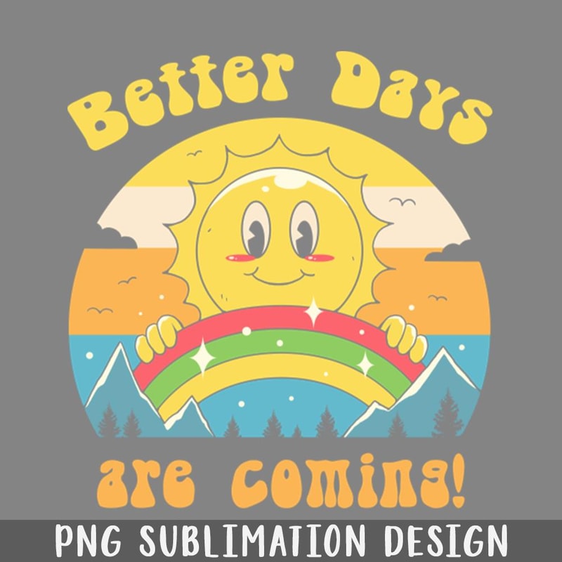 QA06072312-Better Days are Coming PNG Download.jpg