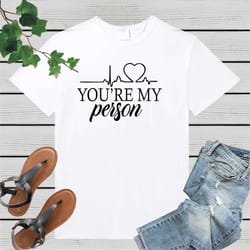 you are my person shirt, best friend shirt, girlfriend shirt, boyfriend shirt, my person shirt, anatomy shirt, memorial