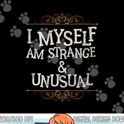 i myself am strange and unusual funny halloween png,sublimation copy