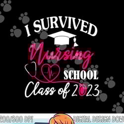 i survived nursing school 2023 rn er nurse graduation s copy