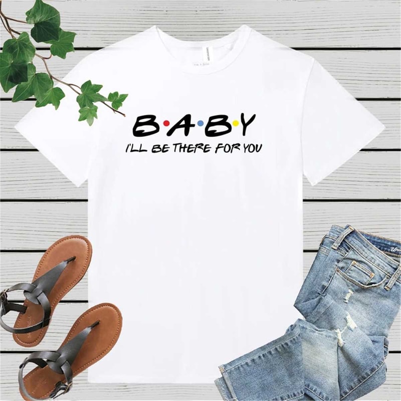 MR-3072023101857-baby-ill-be-there-for-you-shirt-best-friends-shirt-image-1.jpg