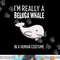 I'm A Beluga Whale In A Human Costume Halloween Gift Cute png,sublimation copy.jpg