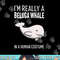 I'm A Beluga Whale In A Human Costume Halloween Gift Cute png,sublimation copy.jpg
