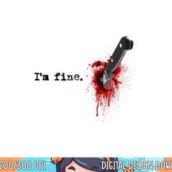 i'm fine bloody halloween png,sublimation copy