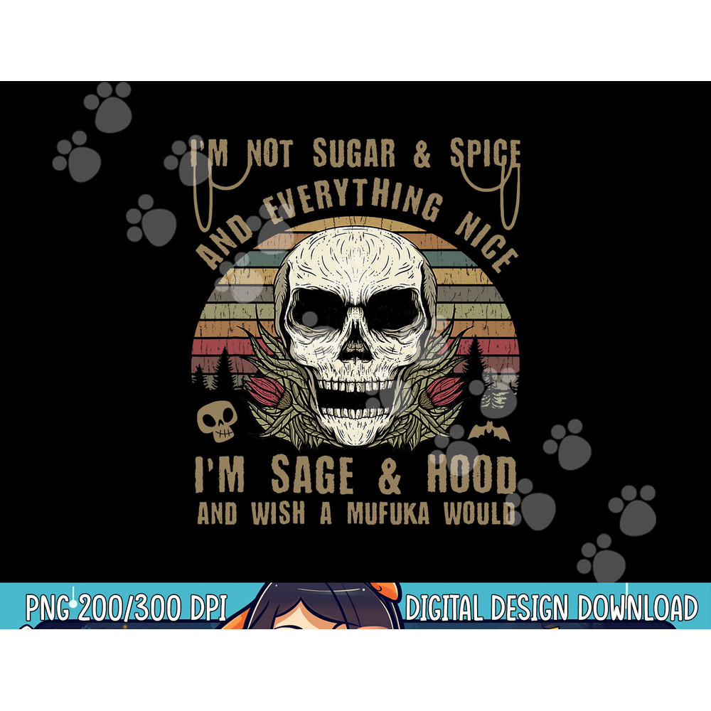 I'm Not Sugar And Spice And Everything Nice I'm Sage Hood png,sublimation copy.jpg
