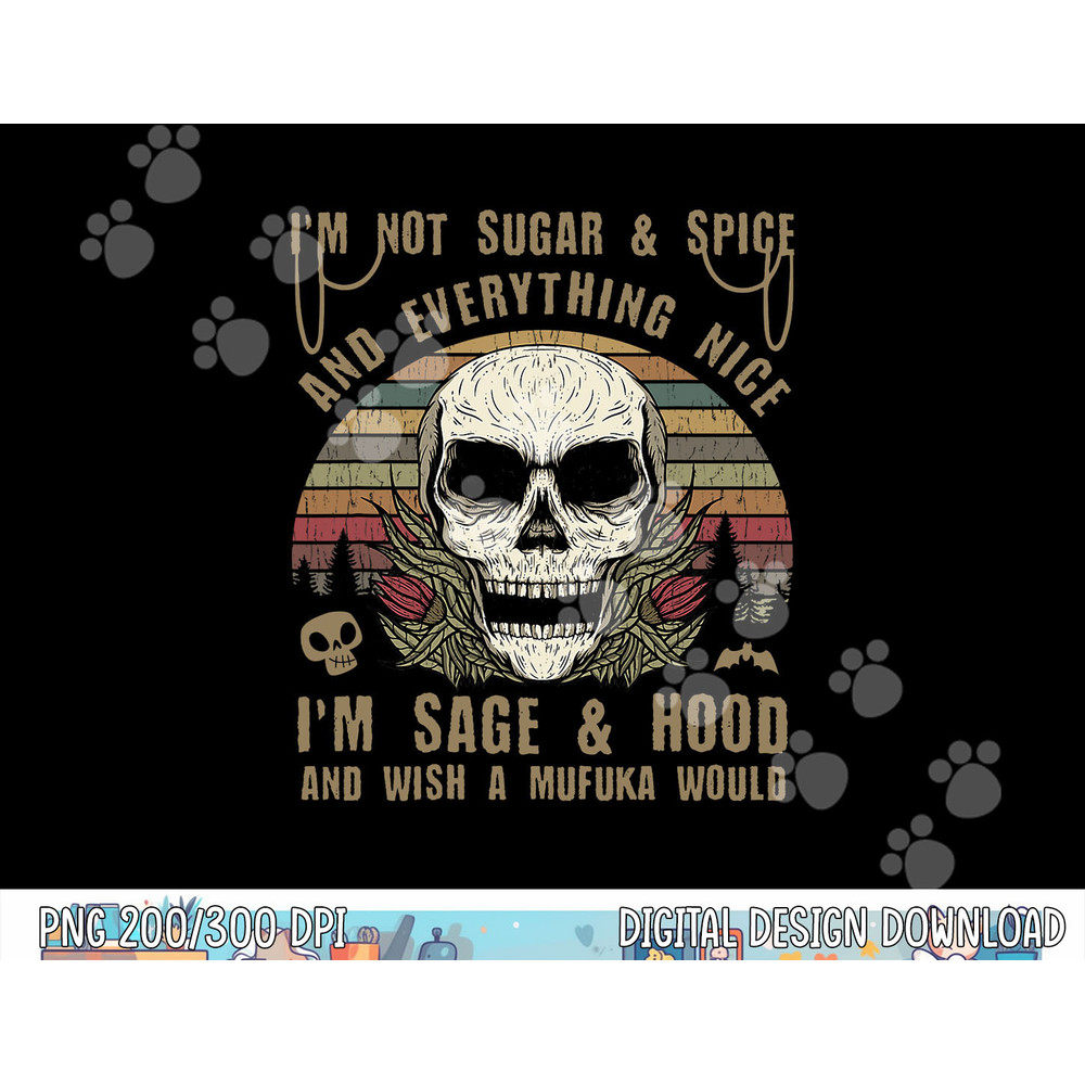 I'm Not Sugar And Spice And Everything Nice I'm Sage Hood png,sublimation copy.jpg