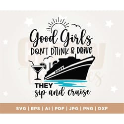 girls cruise svg good girls don't drink & drive they sip and cruise svg, cruise cruising, family trip, drinks svg, cruis