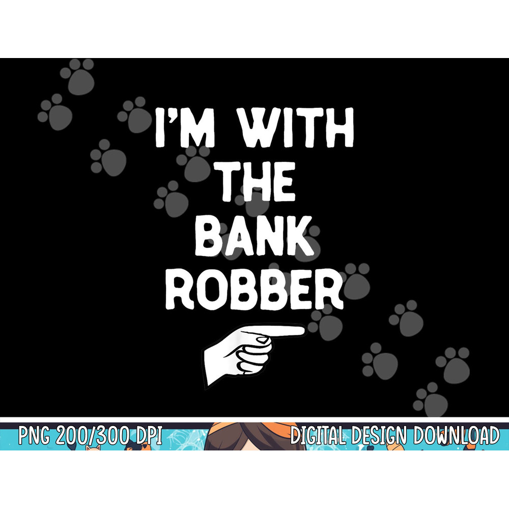I'm With The Bank Robber Costume Halloween Matching Party png,sublimation copy.jpg