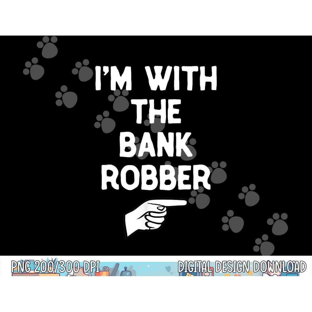I'm With The Bank Robber Costume Halloween Matching Party png,sublimation copy.jpg