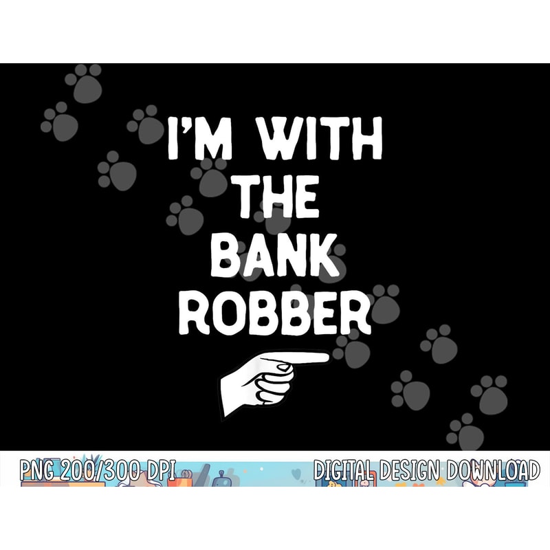 I'm With The Bank Robber Costume Halloween Matching Party png,sublimation copy.jpg
