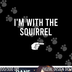 i'm with the squirrel halloween costume party matching png,sublimation copy