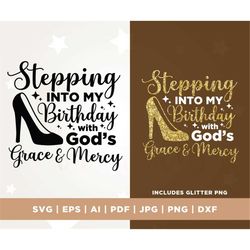 Stepping into my birthday with gods grace and mercy svg, gods grace and mercy svg, birthday svg for black women, religio