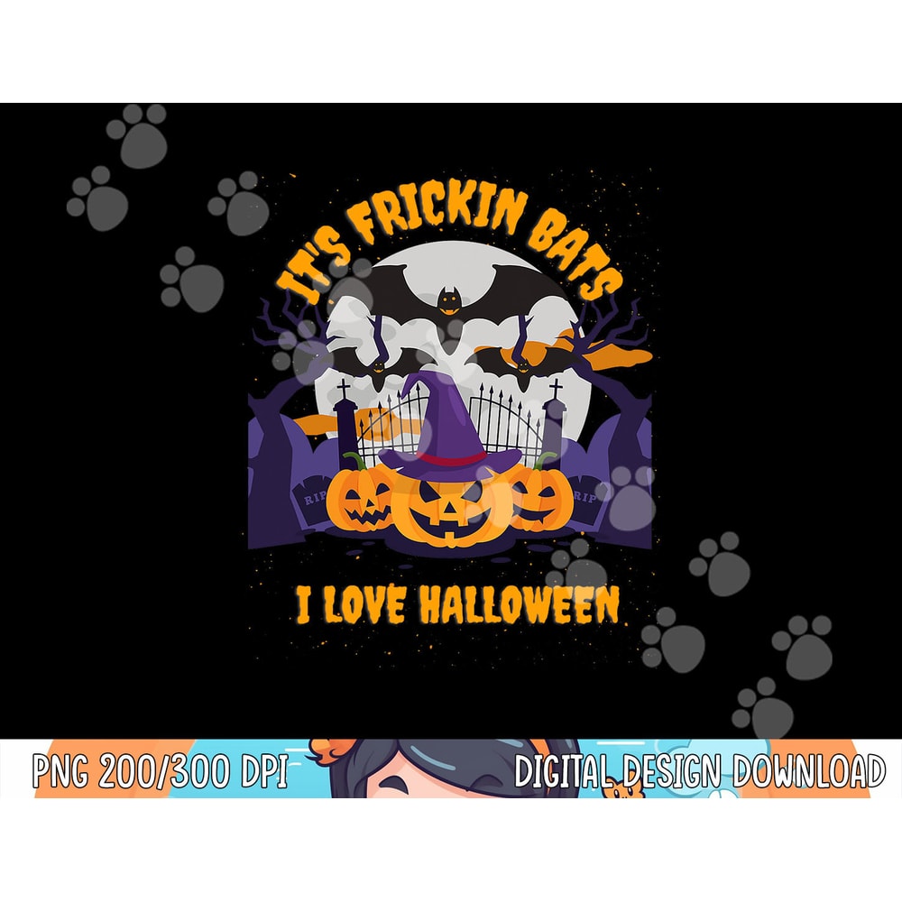 It's Frickin Bats I Love Halloween - Funny Halloween Meme png,sublimation copy.jpg