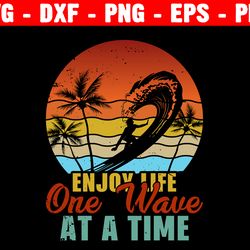 enjoy life one wave at a time svg, summer svg, vacation svg, enjoy summer svg, summer quote svg