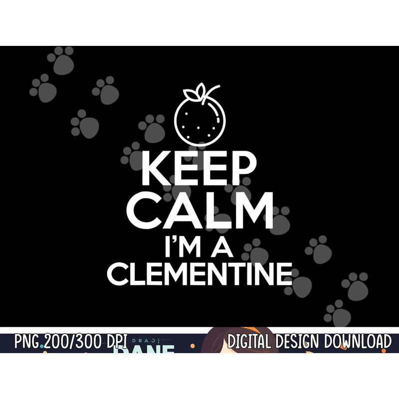 Keep Calm I’m A Clementine Funny Easy Lazy Halloween Costume png, sublimation copy.jpg