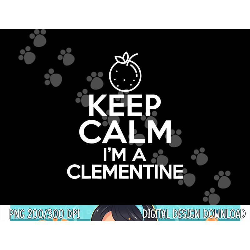 Keep Calm I’m A Clementine Funny Easy Lazy Halloween Costume png, sublimation copy.jpg