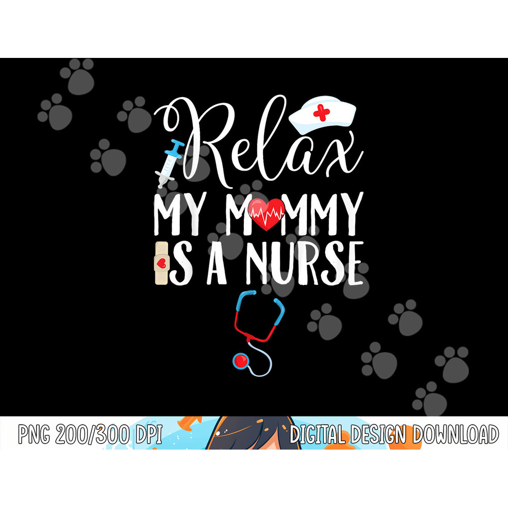 Kids Relax My Mommy is a Nurse Mom png, sublimation copy.jpg