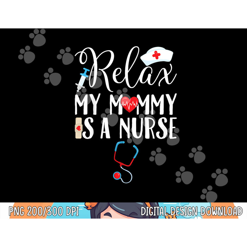 Kids Relax My Mommy is a Nurse Mom png, sublimation copy.jpg