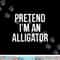 Lazy Halloween Costume Gift Pretend I'm An Alligator png,sublimation copy.jpg