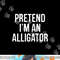 Lazy Halloween Costume Gift Pretend I'm An Alligator png,sublimation copy.jpg