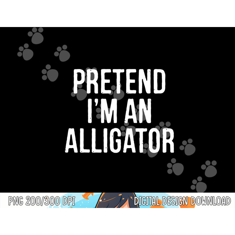 Lazy Halloween Costume Gift Pretend I'm An Alligator png,sublimation copy.jpg