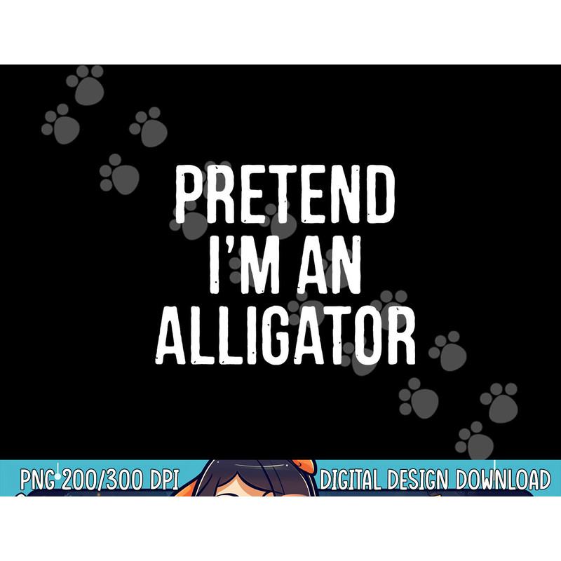 Lazy Halloween Costume Gift Pretend I'm An Alligator png,sublimation copy.jpg