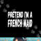 Lazy Pretend I m A French Maid - Halloween or Costume Party png, sublimation copy.jpg