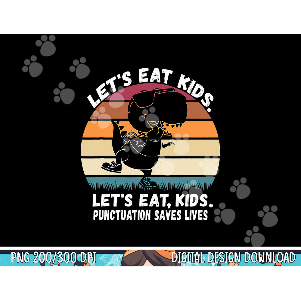 Let s Eat Kids Punctuation Saves Lives Grammar Teacher Funny png, sublimation copy.jpg